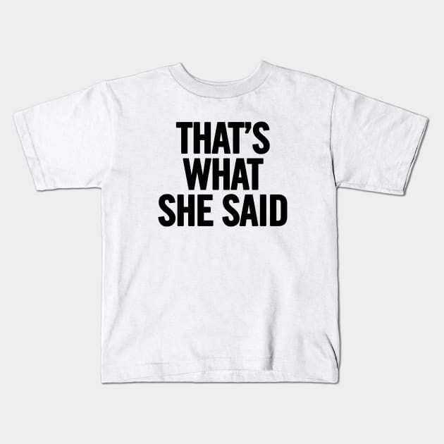 That's What She Said Kids T-Shirt by sergiovarela